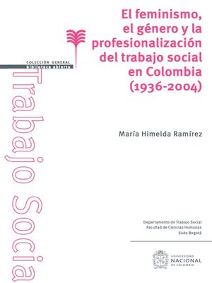 cover image of El feminismo, el género y la profesionalización del trabajo social en Colombia (1936-2004)